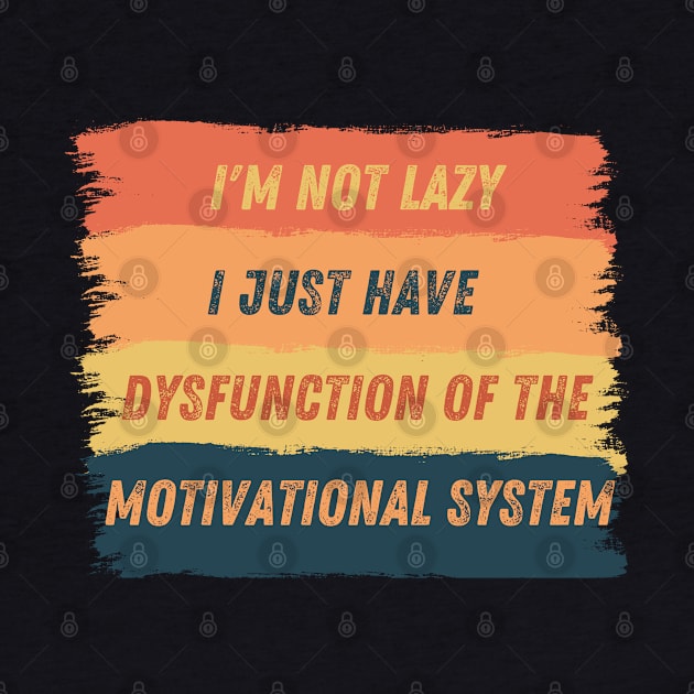 I am not lazy, I just have dysfunction of the motivational system by micho2591